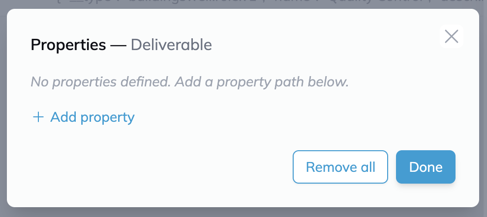 The Properties dialog for the Deliverable card, reading “No properties defined. Add a property path below”, with an Add property link and Remove all and Done buttons.